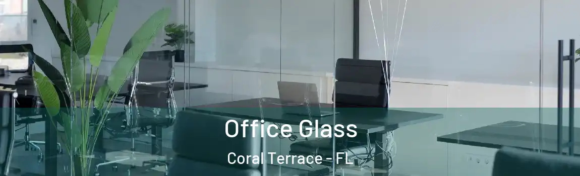 Office Glass Coral Terrace - FL